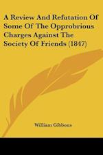 A Review and Refutation of Some of the Opprobrious Charges Against the Society of Friends (1847)