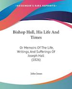 Bishop Hall, His Life And Times