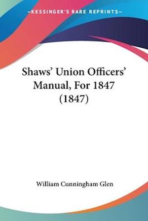 Shaws' Union Officers' Manual, For 1847 (1847)