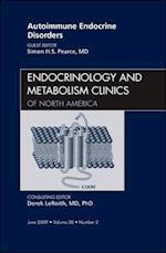 Autoimmune Endocrine Disorders, An Issue of Endocrinology and Metabolism Clinics of North America