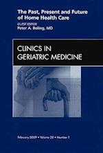 The Past, Present, and Future of Home Health Care, An issue of Clinics in Geriatric Medicine