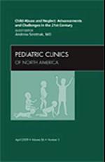 Child Abuse and Neglect: Advancements and Challenges in the 21st Century, An Issue of Pediatric Clinics