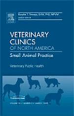 Veterinary Public Health, An Issue of Veterinary Clinics: Small Animal Practice