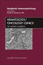 Neoplastic Hematopathology, An Issue of Hematology/Oncology Clinics of North America