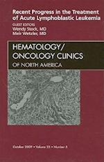 Recent Progress in the Treatment of Acute Lymphoblastic Leukemia, An Issue of Hematology/Oncology Clinics of North America