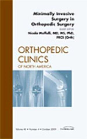 Minimally Invasive Surgery in Orthopedic Surgery, An Issue of Orthopedic Clinics