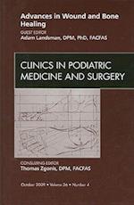 Advances in Wound and Bone Healing, An Issue of Clinics in Podiatric Medicine and Surgery
