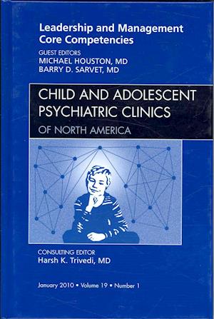 Leadership and Management Core Competencies, An Issue of Child and Adolescent Psychiatric Clinics of North America