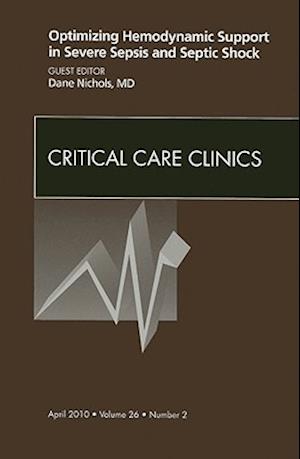 Optimizing Hemodynamic Support in Severe Sepsis and Septic Shock, An Issue of Critical Care Clinics