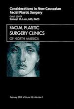 Considerations in Non-Caucasian Facial Plastic Surgery, An Issue of Facial Plastic Surgery Clinics