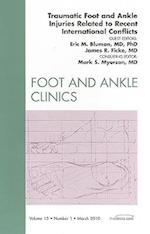 Traumatic Foot and Ankle Injuries Related to Recent International Conflicts, An Issue of Foot and Ankle Clinics