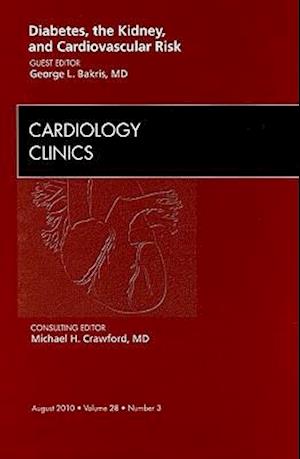 Diabetes, the Kidney, and Cardiovascular Risk, An Issue of Cardiology Clinics