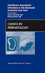 Healthcare Associated Infections in the Neonatal Intensive Care Unit, An Issue of Clinics in Perinatology