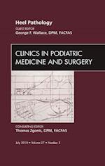 Heel Pathology, An Issue of Clinics in Podiatric Medicine and Surgery