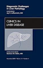 Diagnostic Challenges in Liver Pathology, An Issue of Clinics in Liver Disease