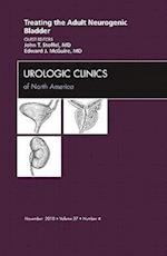 Treating the Adult Neurogenic Bladder, An Issue of Urologic Clinics
