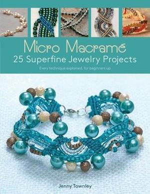 Micro Macramé 25 Superfine Jewelry Projects