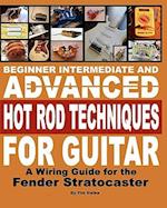 Beginner Intermediate and Advanced Hot Rod Techniques for Guitar