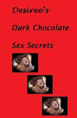 Desiree's Dark Chocolate Sex Secrets