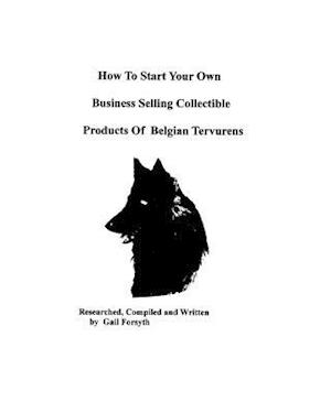 How to Start Your Own Business Selling Collectible Products of Belgian Tervurens