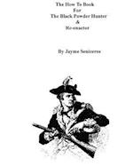 The How to Book for the Black Powder Hunter & Re-Enactor