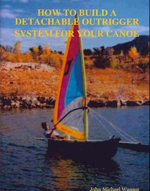 How to Build a Detachable Outrigger System for Your Canoe