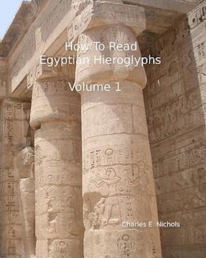 How To Read Egyptian Hieroglyphs: For High School Students In Grades 9 Through 12