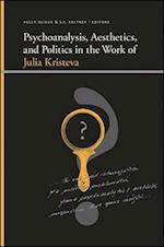 Psychoanalysis, Aesthetics, and Politics in the Work of Julia Kristeva