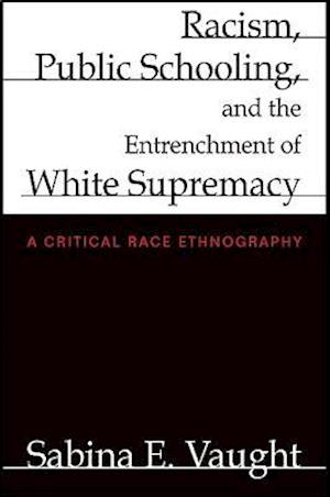 Racism, Public Schooling, and the Entrenchment of White Supremacy