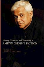 History, Narrative, and Testimony in Amitav Ghosh's Fiction