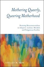 Mothering Queerly, Queering Motherhood