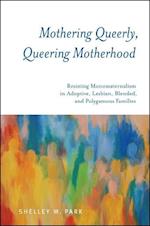 Mothering Queerly, Queering Motherhood