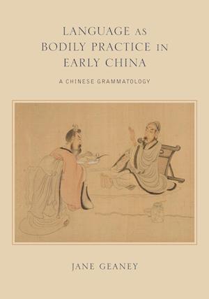 Language as Bodily Practice in Early China