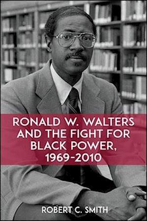 Ronald W. Walters and the Fight for Black Power, 1969-2010