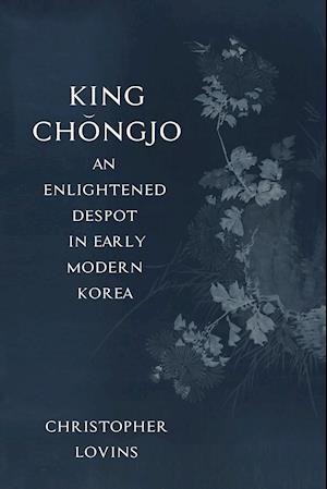 King Chongjo, an Enlightened Despot in Early Modern Korea