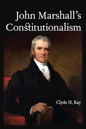 John Marshall's Constitutionalism