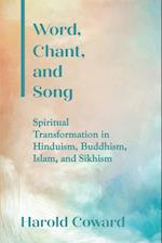 Word, Chant, and Song : Spiritual Transformation in Hinduism, Buddhism, Islam, and Sikhism 