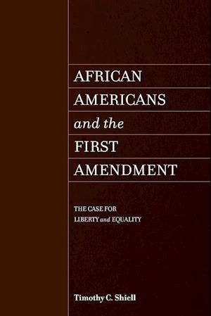 African Americans and the First Amendment : The Case for Liberty and Equality