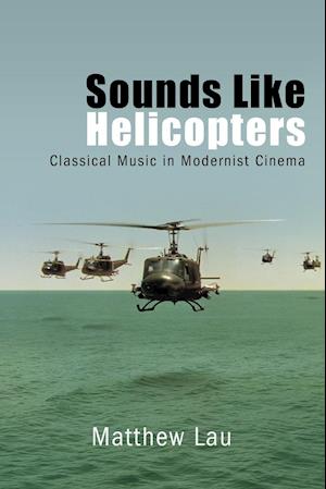 Sounds Like Helicopters : Classical Music in Modernist Cinema