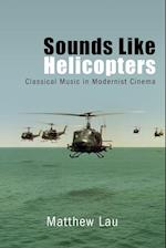 Sounds Like Helicopters : Classical Music in Modernist Cinema 