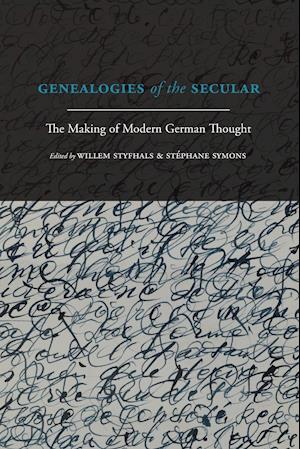 Genealogies of the Secular : The Making of Modern German Thought