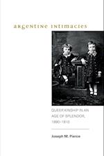 Argentine Intimacies : Queer Kinship in an Age of Splendor, 1890-1910 