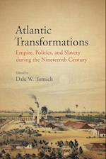 Atlantic Transformations : Empire, Politics, and Slavery during the Nineteenth Century 