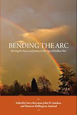 Bending the Arc : Striving for Peace and Justice in the Age of Endless War 