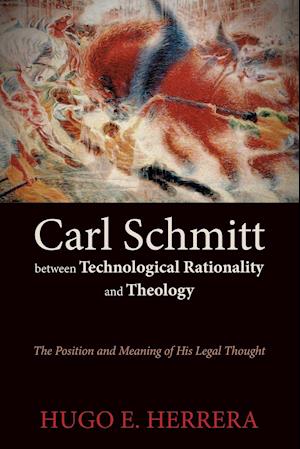 Carl Schmitt Between Technological Rationality and Theology