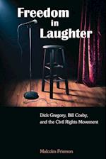 Freedom in Laughter : Dick Gregory, Bill Cosby, and the Civil Rights Movement 