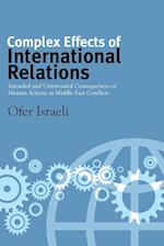 Complex Effects of International Relations : Intended and Unintended Consequences of Human Actions in Middle East Conflicts 