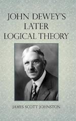 John Dewey's Later Logical Theory