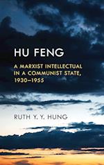 Hu Feng: A Marxist Intellectual in a Communist State, 1930-1955 