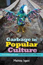 Garbage in Popular Culture : Consumption and the Aesthetics of Waste 